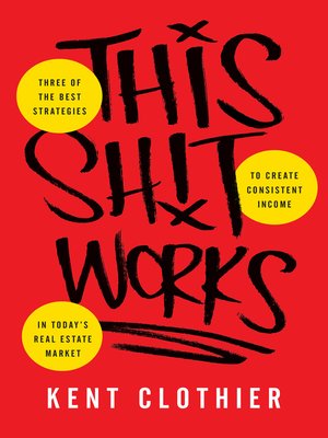 cover image of This Sh*t Works: Three of the Best Strategies to Create Consistent Income in Today's Real Es